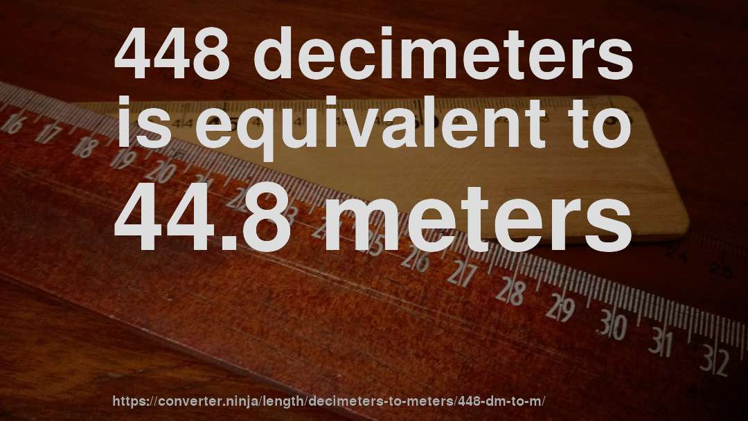 448 decimeters is equivalent to 44.8 meters