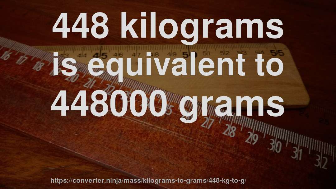 448 kilograms is equivalent to 448000 grams