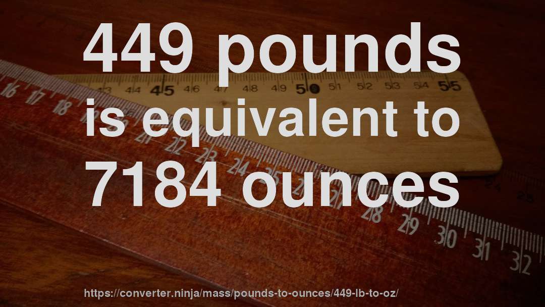 449 pounds is equivalent to 7184 ounces