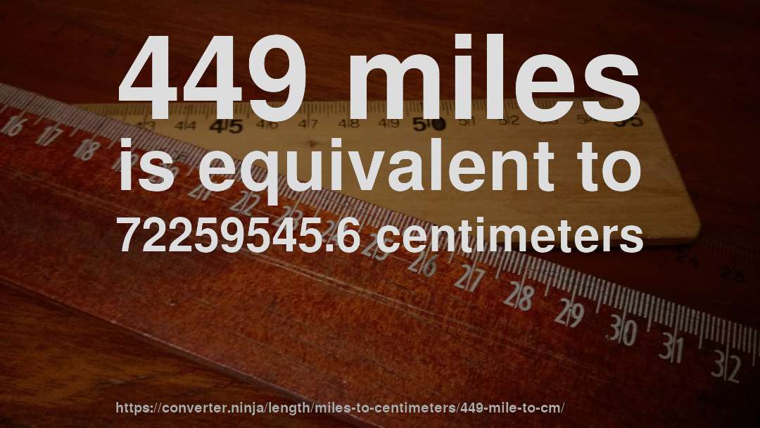 449 miles is equivalent to 72259545.6 centimeters