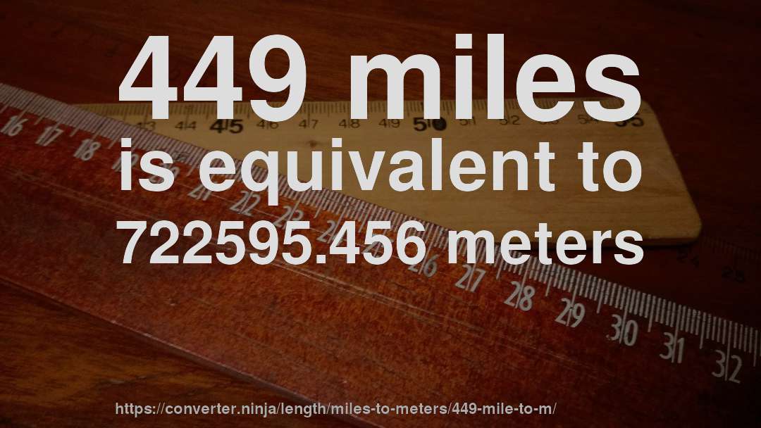 449 miles is equivalent to 722595.456 meters