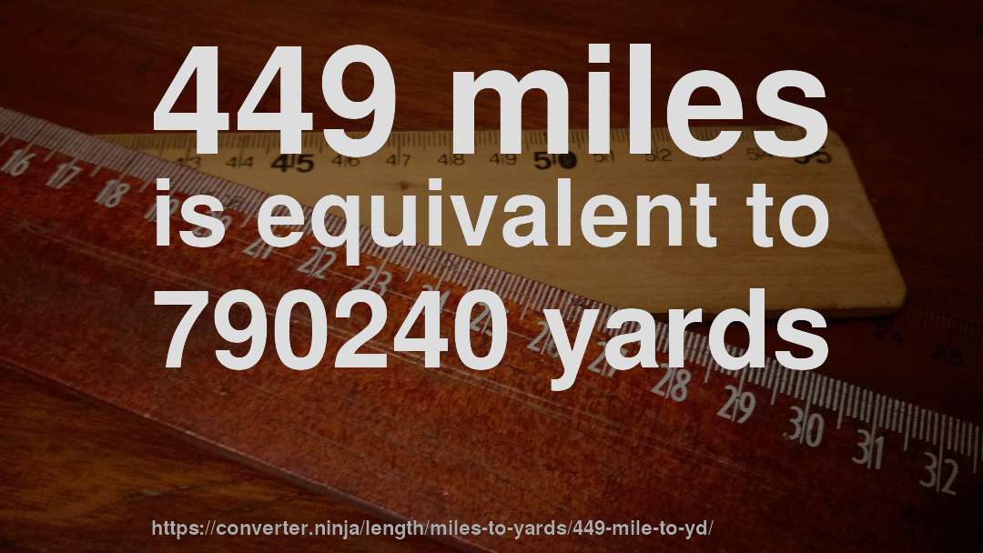 449 miles is equivalent to 790240 yards