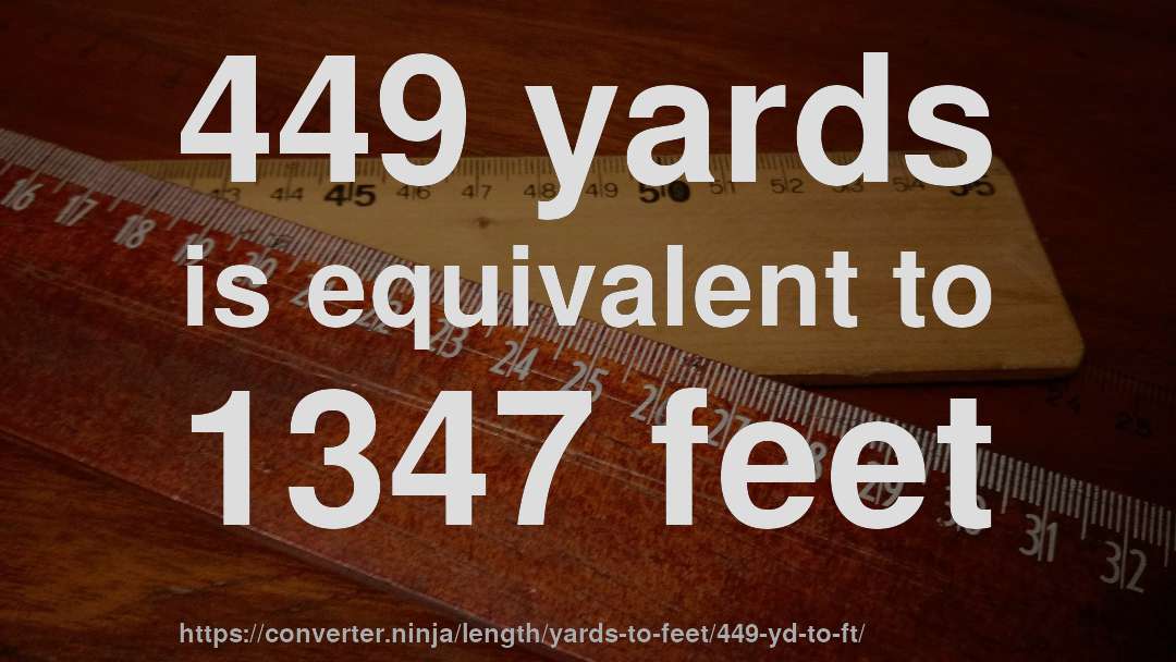 449 yards is equivalent to 1347 feet