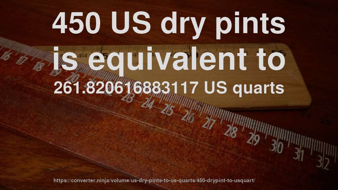 450 US dry pints is equivalent to 261.820616883117 US quarts