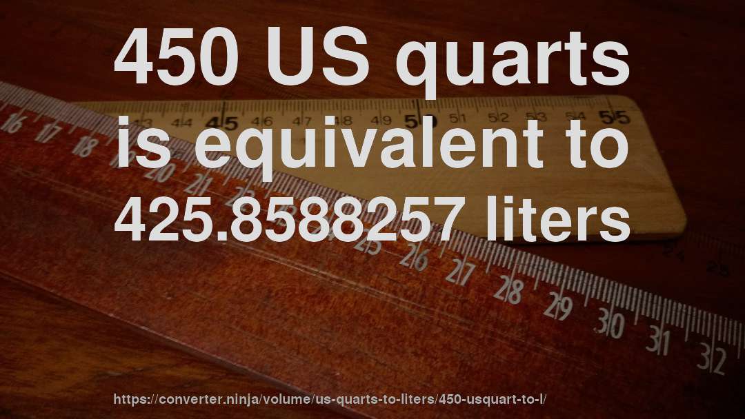 450 US quarts is equivalent to 425.8588257 liters