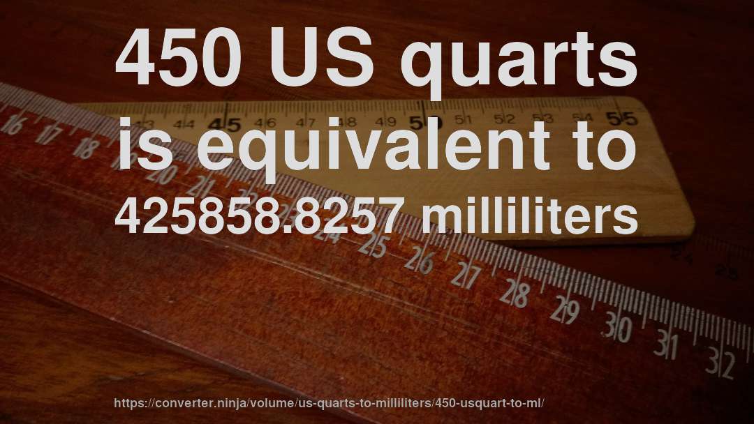 450 US quarts is equivalent to 425858.8257 milliliters