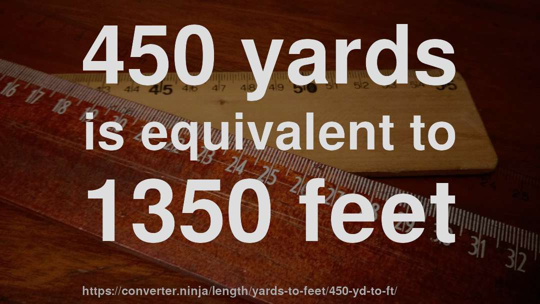 450 yards is equivalent to 1350 feet