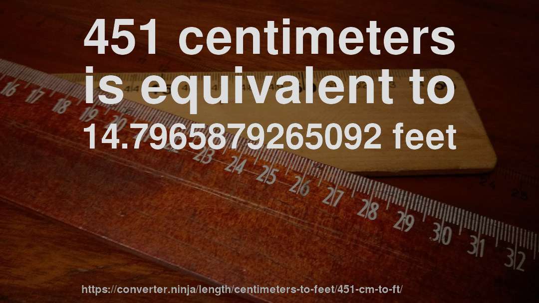 451 centimeters is equivalent to 14.7965879265092 feet