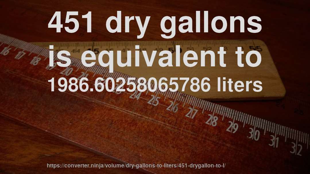 451 dry gallons is equivalent to 1986.60258065786 liters
