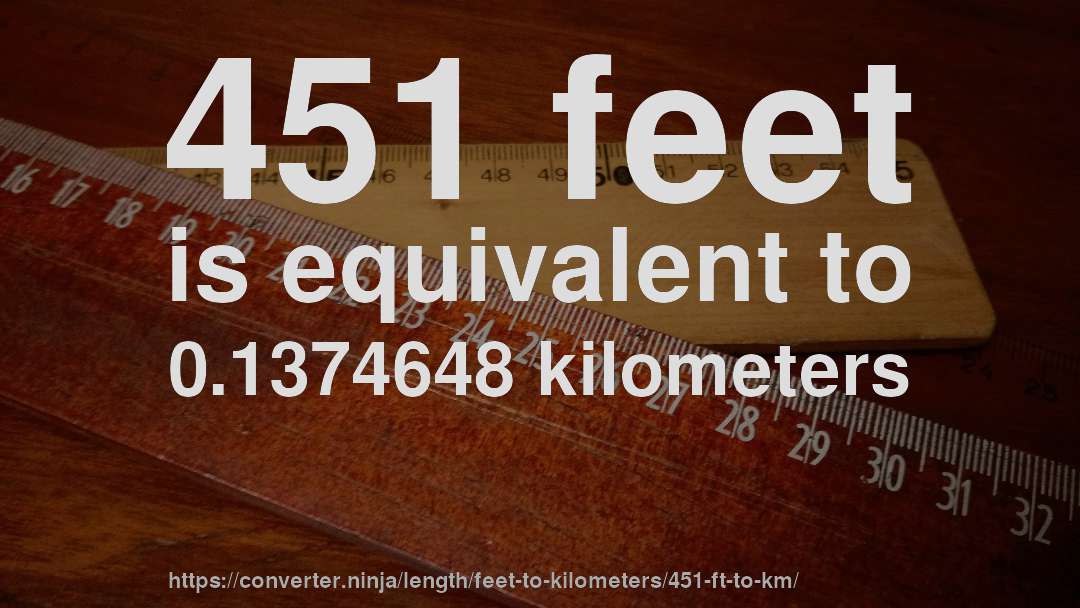451 feet is equivalent to 0.1374648 kilometers