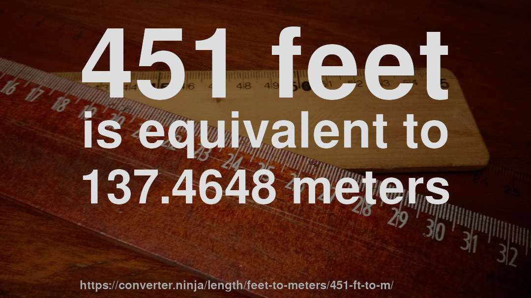 451 feet is equivalent to 137.4648 meters