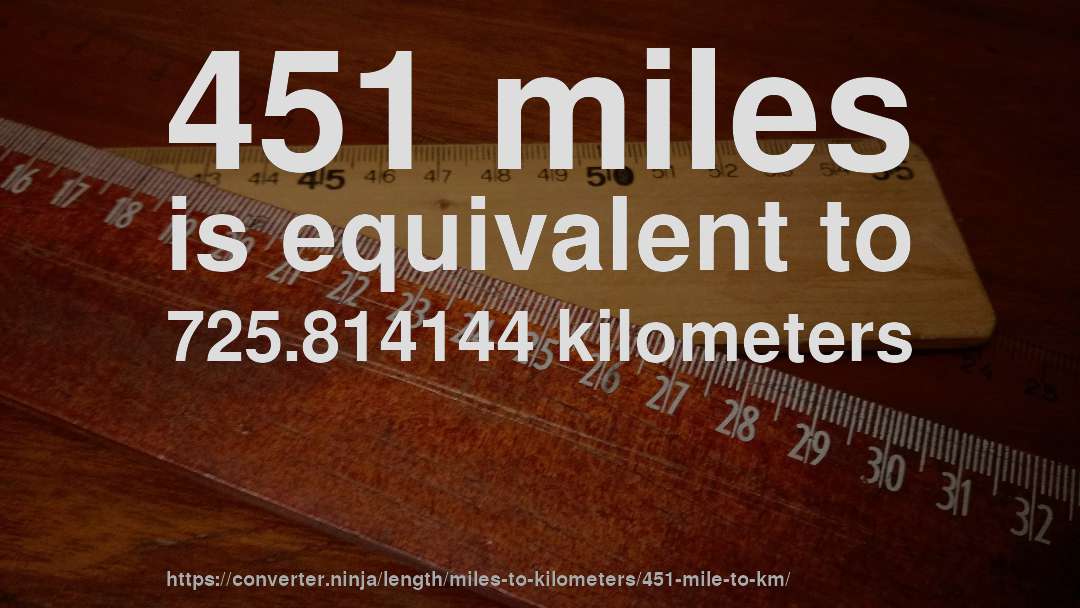 451 miles is equivalent to 725.814144 kilometers