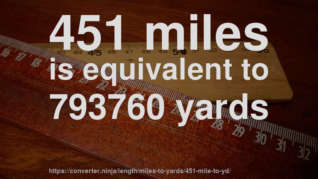 451 miles is equivalent to 793760 yards