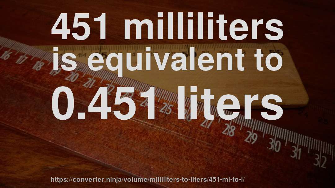 451 milliliters is equivalent to 0.451 liters