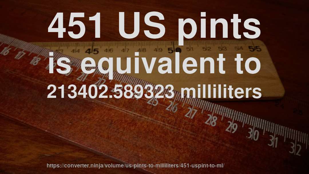 451 US pints is equivalent to 213402.589323 milliliters