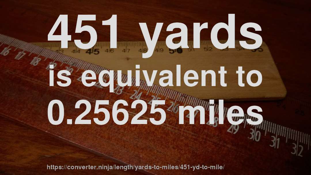 451 yards is equivalent to 0.25625 miles