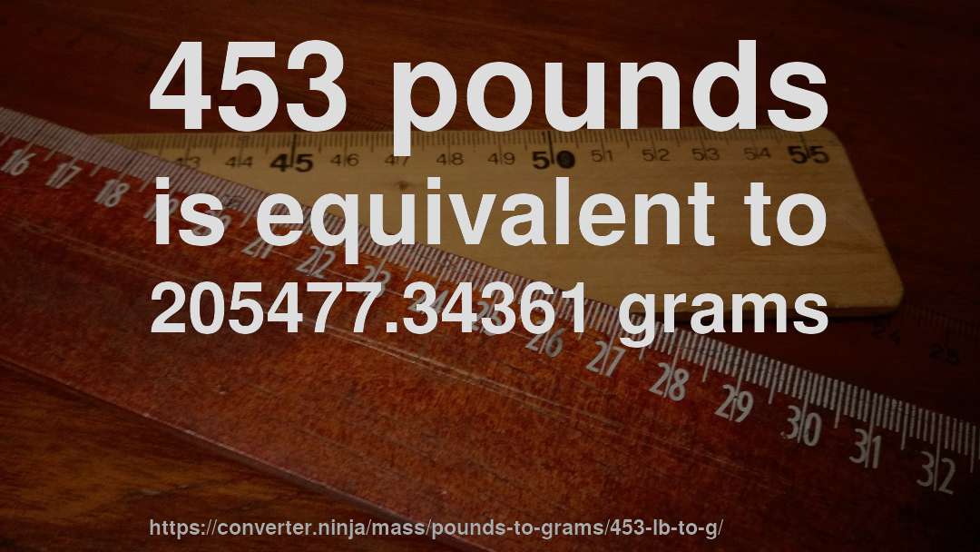 453 pounds is equivalent to 205477.34361 grams