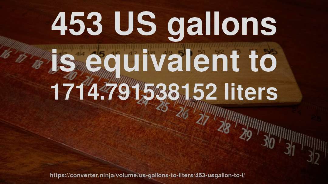 453 US gallons is equivalent to 1714.791538152 liters