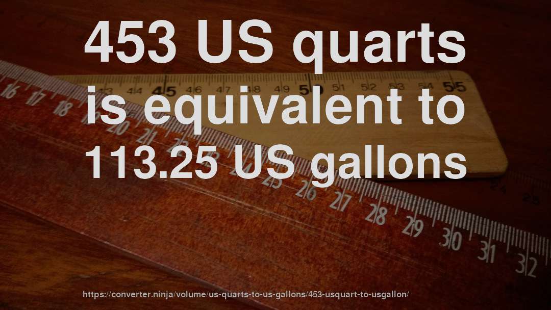 453 US quarts is equivalent to 113.25 US gallons