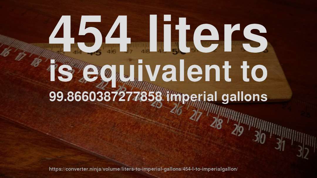 454 liters is equivalent to 99.8660387277858 imperial gallons