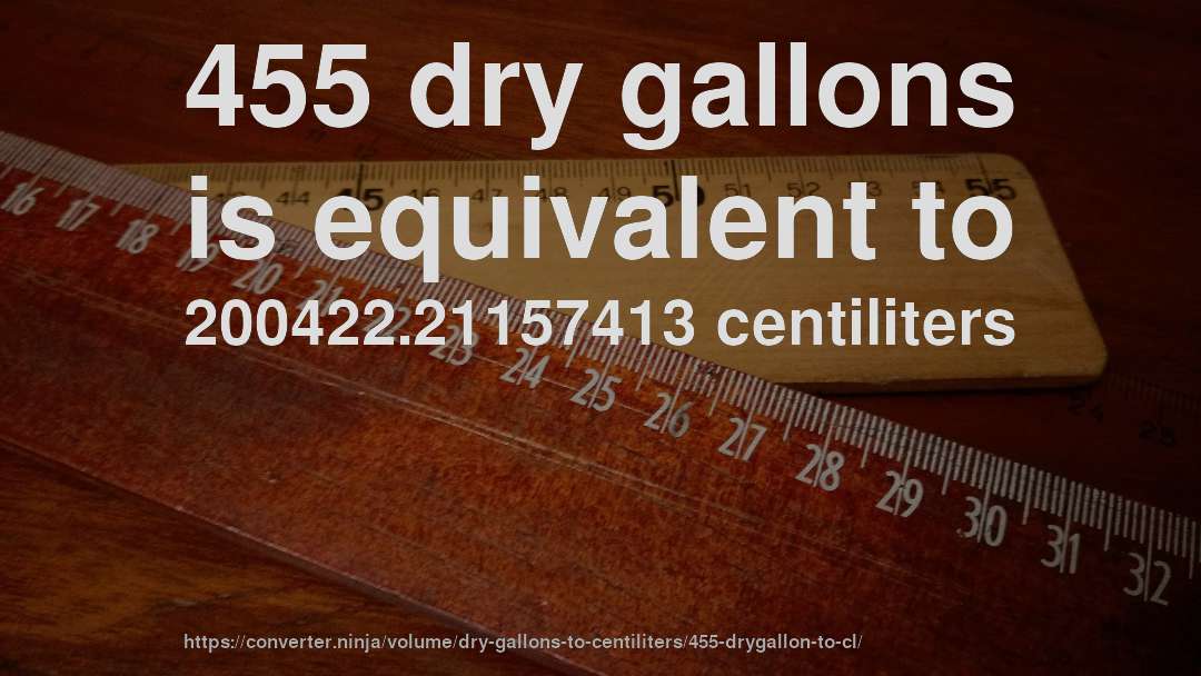 455 dry gallons is equivalent to 200422.21157413 centiliters