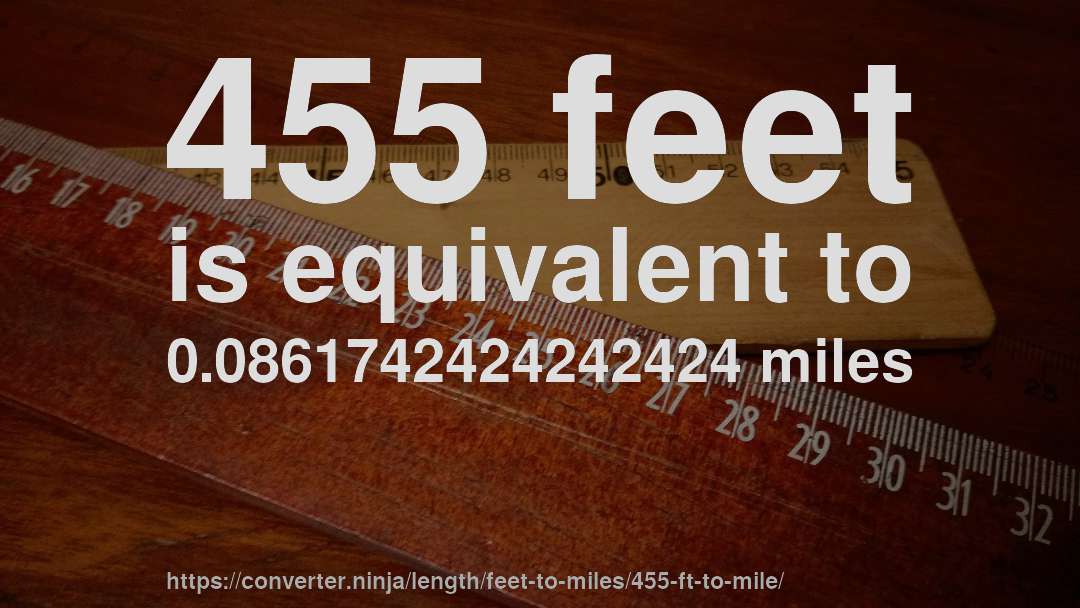 455 feet is equivalent to 0.0861742424242424 miles