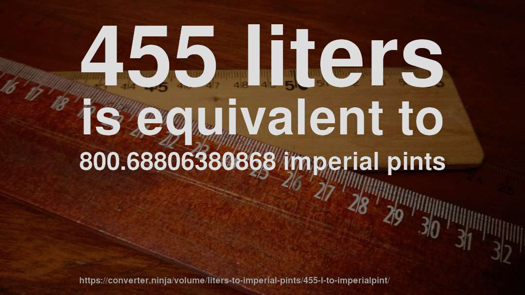 455 liters is equivalent to 800.68806380868 imperial pints