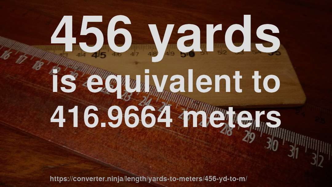 456 yards is equivalent to 416.9664 meters