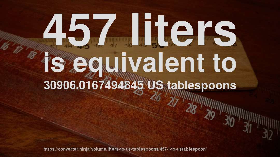 457 liters is equivalent to 30906.0167494845 US tablespoons