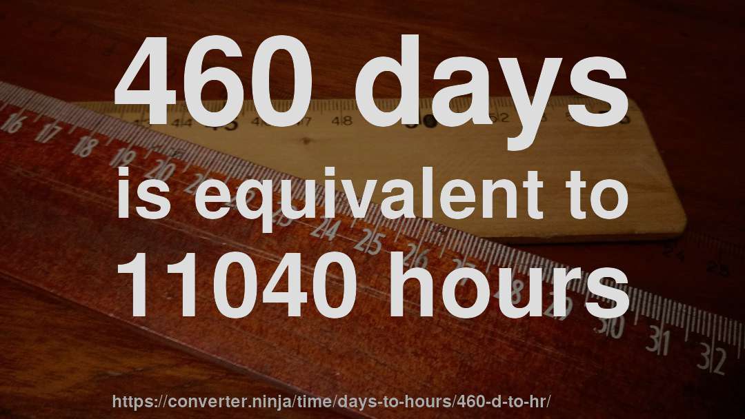 460 days is equivalent to 11040 hours