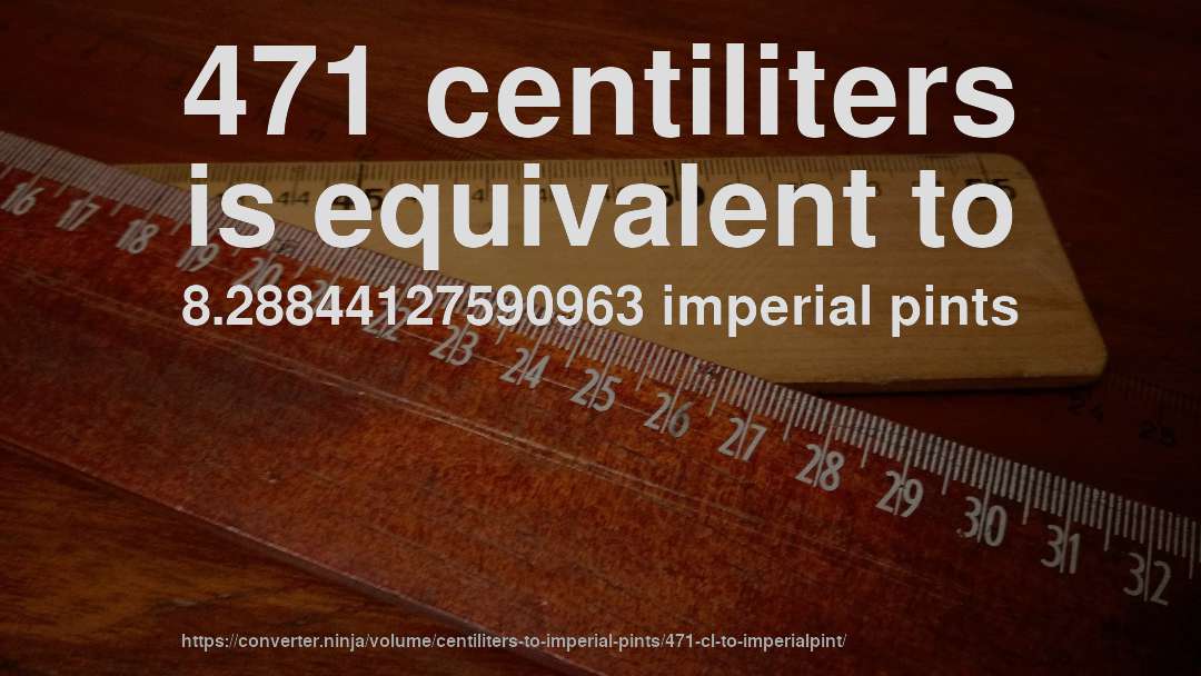 471 centiliters is equivalent to 8.28844127590963 imperial pints