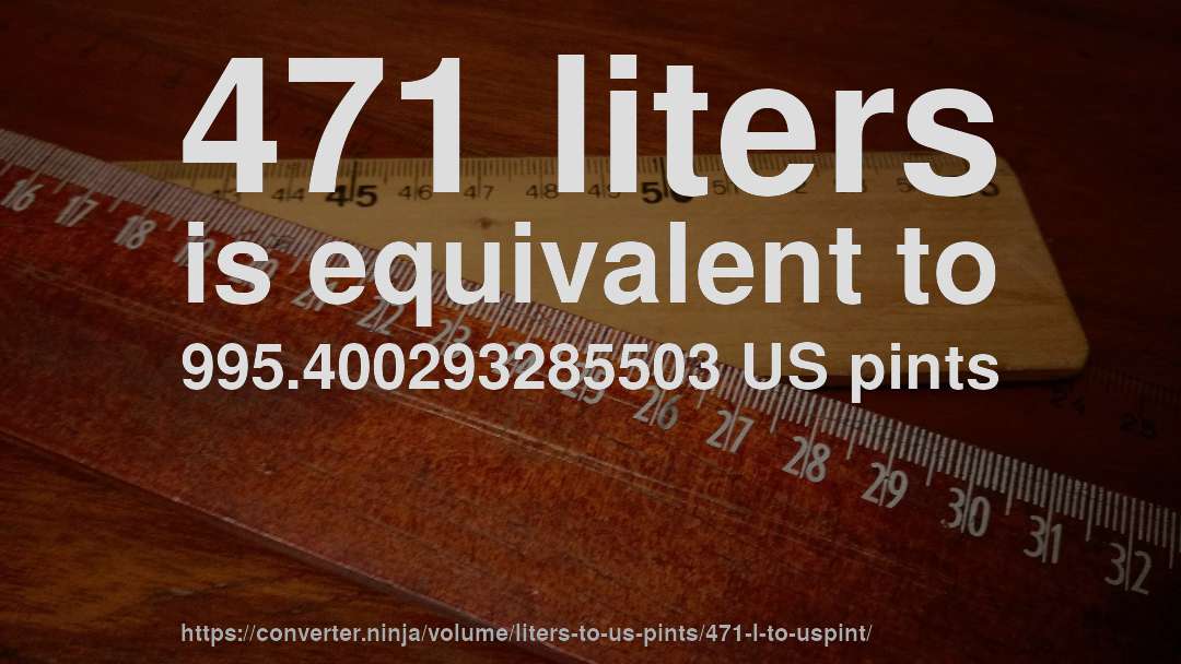 471 liters is equivalent to 995.400293285503 US pints