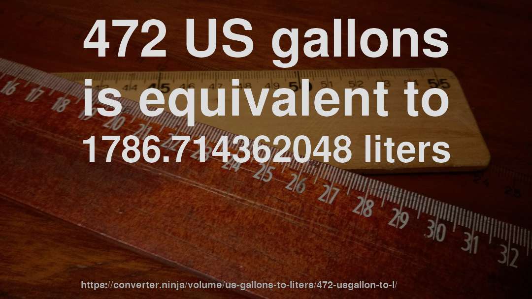 472 US gallons is equivalent to 1786.714362048 liters