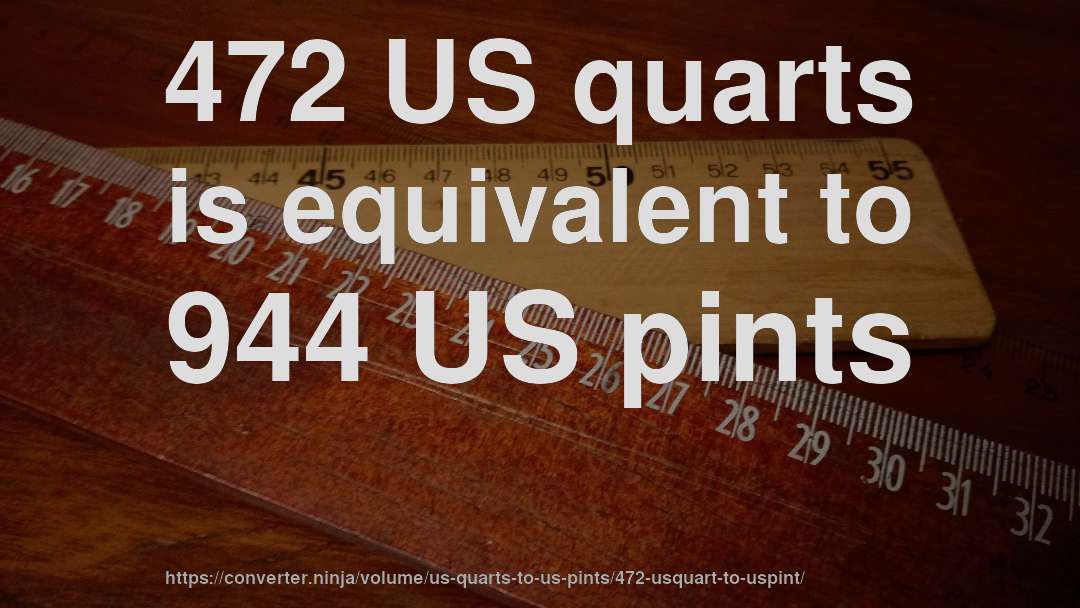 472 US quarts is equivalent to 944 US pints