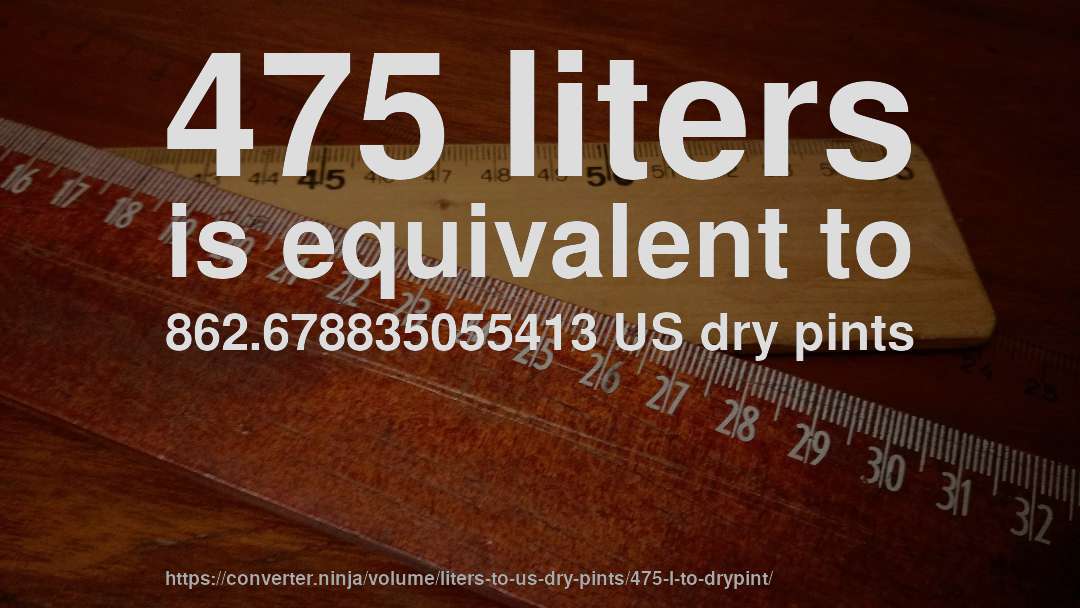 475 liters is equivalent to 862.678835055413 US dry pints