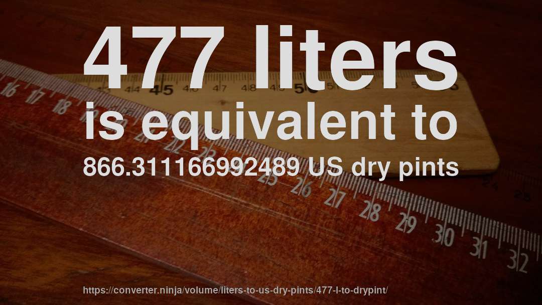 477 liters is equivalent to 866.311166992489 US dry pints