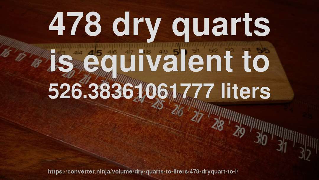 478 dry quarts is equivalent to 526.38361061777 liters