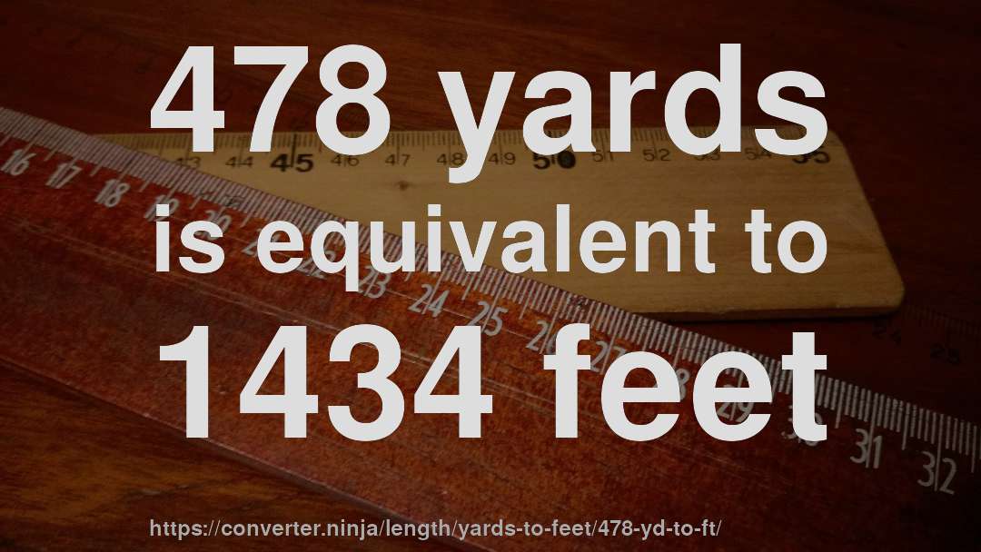 478 yards is equivalent to 1434 feet