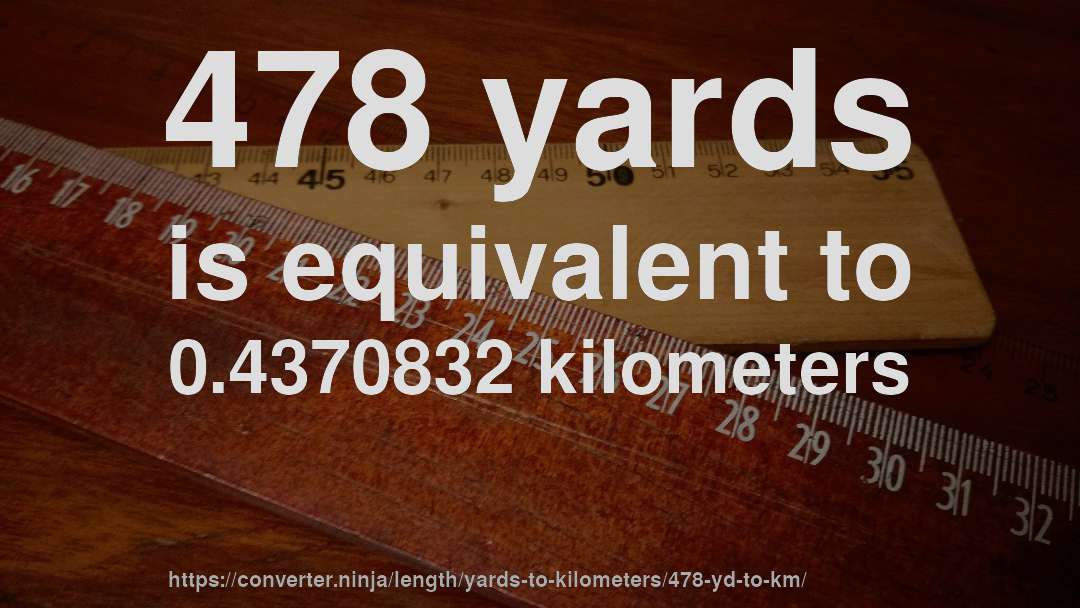478 yards is equivalent to 0.4370832 kilometers