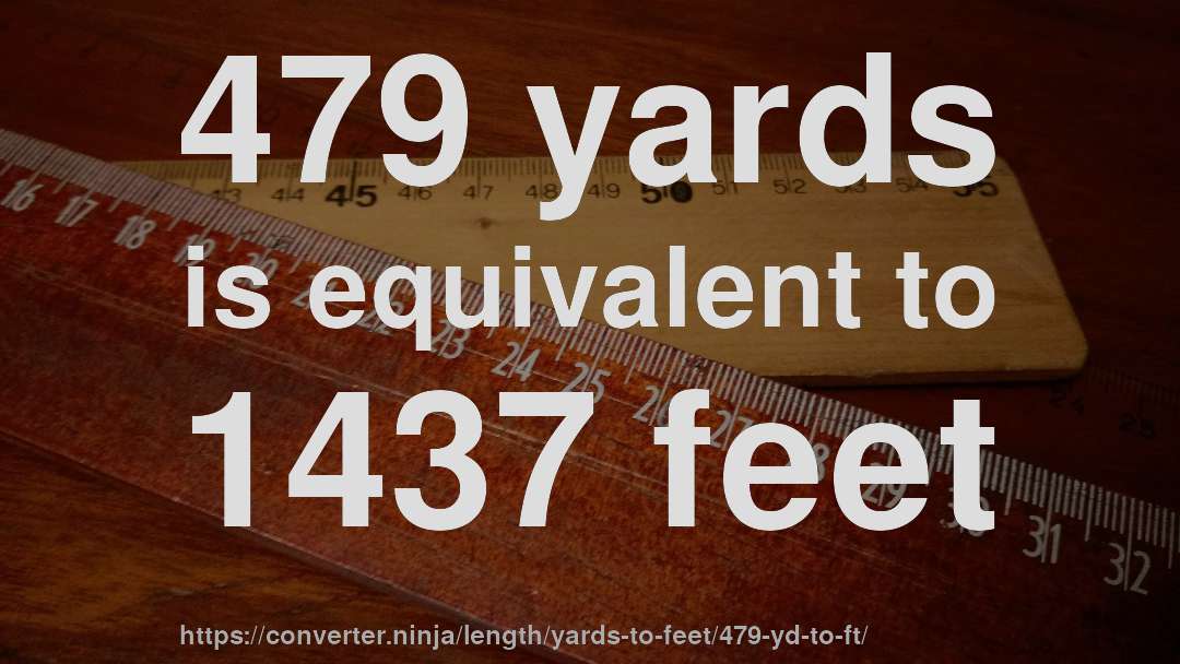 479 yards is equivalent to 1437 feet
