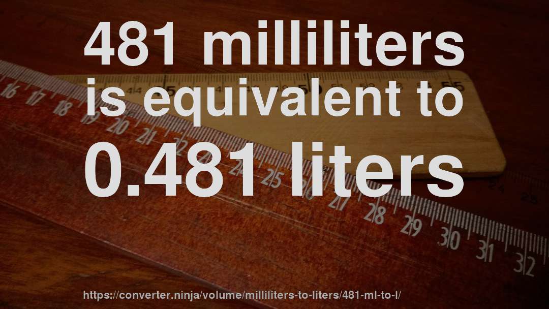 481 milliliters is equivalent to 0.481 liters