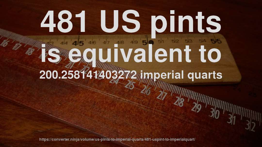 481 US pints is equivalent to 200.258141403272 imperial quarts