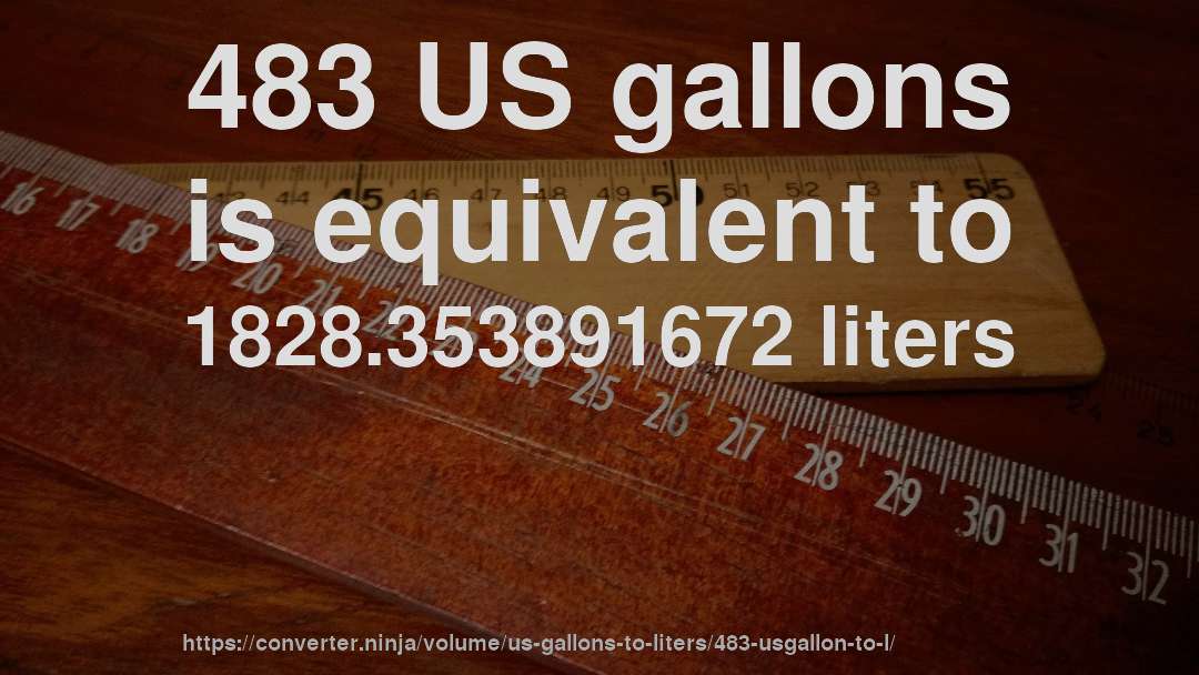 483 US gallons is equivalent to 1828.353891672 liters