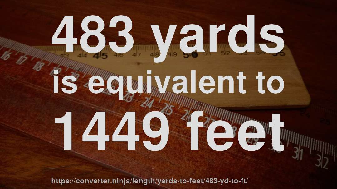 483 yards is equivalent to 1449 feet