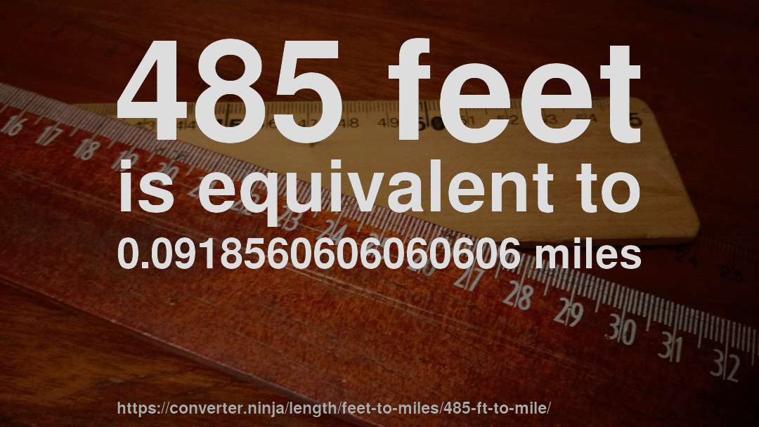 485 feet is equivalent to 0.0918560606060606 miles