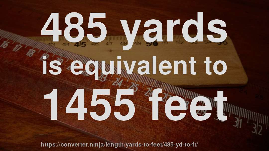485 yards is equivalent to 1455 feet