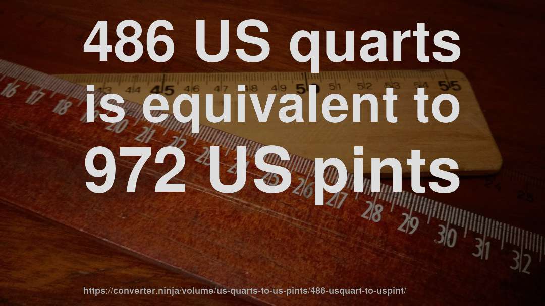 486 US quarts is equivalent to 972 US pints