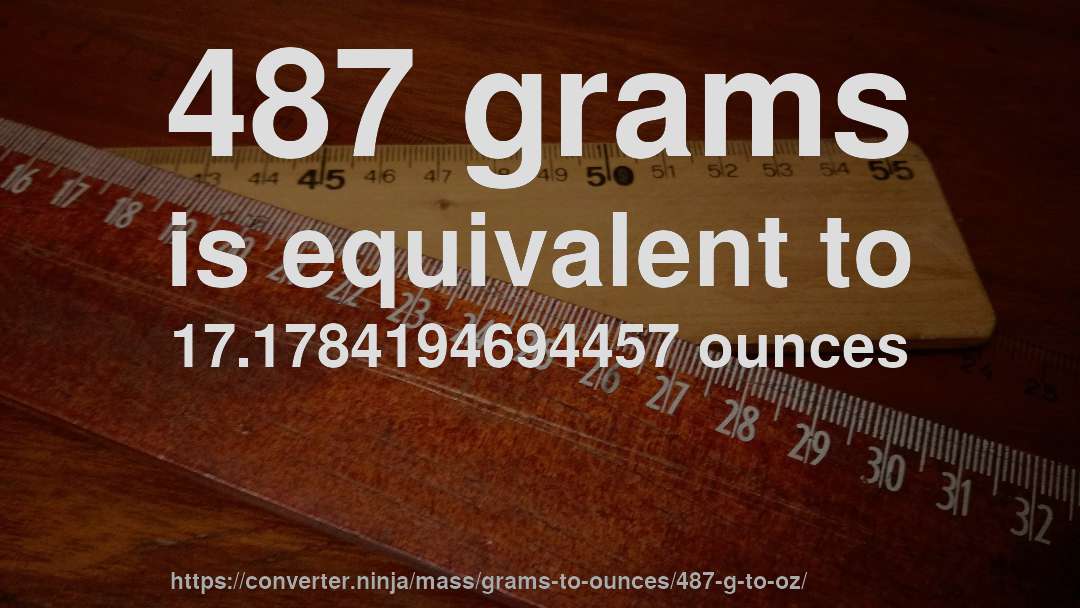487 grams is equivalent to 17.1784194694457 ounces