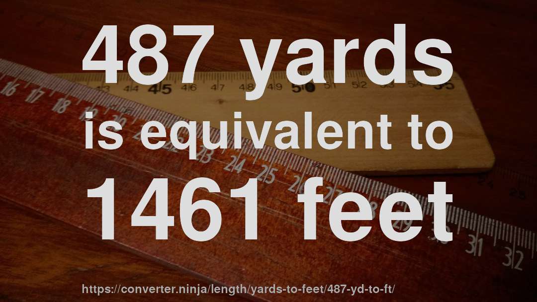 487 yards is equivalent to 1461 feet
