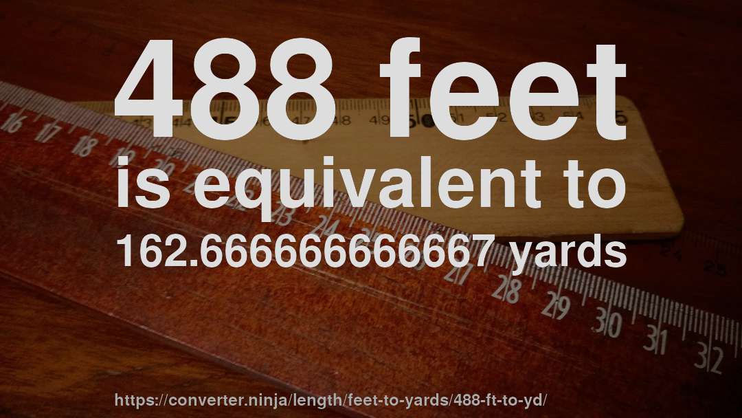 488 feet is equivalent to 162.666666666667 yards